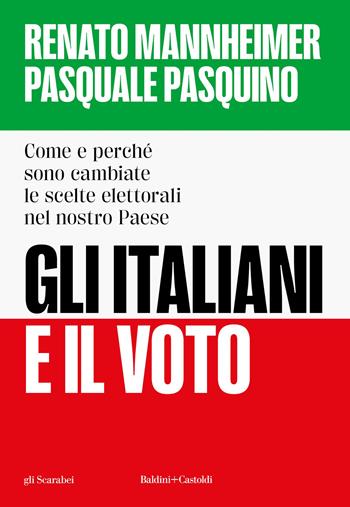 Gli italiani e il voto. Come e perché sono cambiate le scelte elettorali nel nostro Paese - Renato Mannheimer, Pasquale Pasquino - Libro Baldini + Castoldi 2025, Gli scarabei | libraccio.click