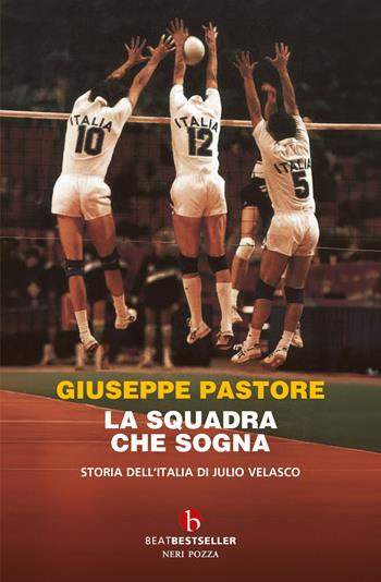 La squadra che sogna. Storia dell'Italia di Julio Velasco - Giuseppe Pastore - Libro BEAT 2026, BEAT. Bestseller | libraccio.click