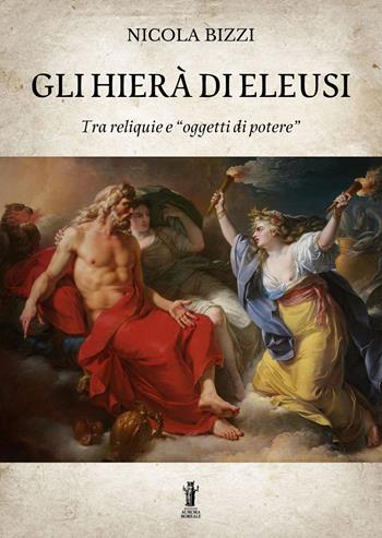 Gli Hierà di Eleusi, tra reliquie e «oggetti di potere» - Nicola Bizzi - Libro Aurora Boreale 2022 | libraccio.click