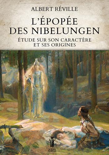 L'épopée des Nibelungen. Étude sur son caractère et ses origines - Albert Réville - Libro Aurora Boreale 2023 | libraccio.click