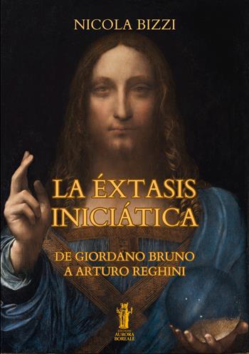 La èxtasis iniciática. De Giordano Bruno a Arturo Reghini - Nicola Bizzi - Libro Aurora Boreale 2026 | libraccio.click