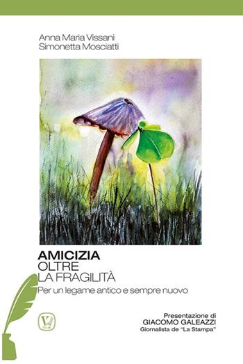 Amicizia oltre la fragilità. Per un legame antico e sempre nuovo - Anna Maria Vissani, Simonetta Mosciatti - Libro Velar 2024, Kairos | libraccio.click