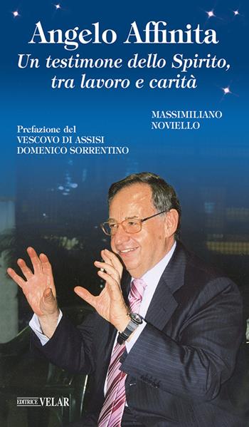 Angelo Affinita. Un testimone dello Spirito, tra lavoro e carità - Massimiliano Noviello - Libro Velar 2024, Blu. Messaggeri d'amore | libraccio.click
