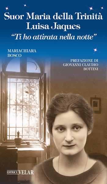 Suor Maria della Trinità Luisa Jaques. «Ti ho attirata nella notte». Ediz. illustrata - Mariachiara Bosco - Libro Velar 2024, Blu. Messaggeri d'amore | libraccio.click