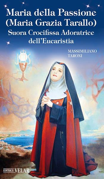 Maria della Passione (Maria Grazia Tarallo). Suora crocifissa adoratrice dell'Eucaristia - Massimiliano Taroni - Libro Velar 2025, Blu. Messaggeri d'amore | libraccio.click