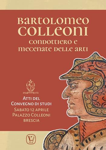Bartolomeo Colleoni condottiero e mecenate delle arti. Atti del Convegno di Studi (Brescia, 12 aprile 2025)  - Libro Velar 2025 | libraccio.click