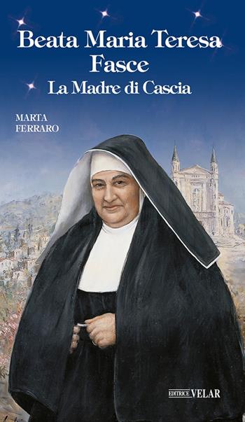 Beata Maria Teresa Fasce. La madre di Cascia. Ediz. illustrata - Marta Ferraro - Libro Velar 2026, Blu. Messaggeri d'amore | libraccio.click