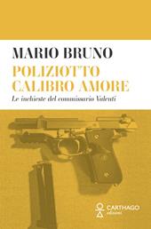 Poliziotto calibro amore. Le inchieste del commissario Valenti