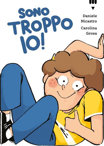 Sono troppo io! - Daniele Nicastro - Libro Lapis 2025, Narrativa fuori collana | libraccio.click