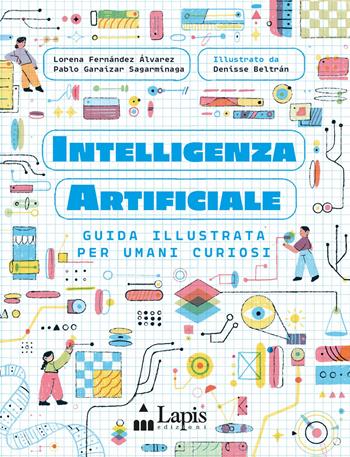Intelligenza artificiale. Guida illustrata per umani curiosi. Ediz. a colori - L. G. Álvarez Fernández, Pablo Garaizar Sagarminaga - Libro Lapis 2026, Divulgazione narrata | libraccio.click