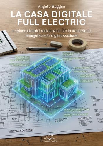 La casa digitale e full electric. Impianti elettrici residenziali per la transizione energetica e la digitalizzazione - Angelo Baggini - Libro Editoriale Delfino 2026 | libraccio.click