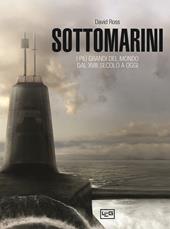 Sottomarini. I piu grandi del mondo dal XVIII secolo a oggi