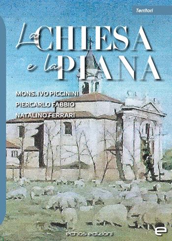 La chiesa e la Piana - Ivo Piccinini, Piercarlo Fabbio, Natalino Ferrari - Libro Echos Edizioni 2024, Territori | libraccio.click