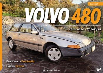 Volvo 480. Svedese d'Europa. Ediz. illustrata - Francesco Feminella, Egidio Greco - Libro Echos Edizioni 2024, Concepts | libraccio.click