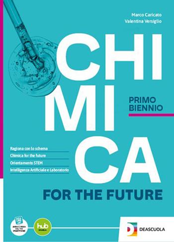 Chimica for the future. Per il 1° biennio delle Scuole superiori. - Marco Caricato, Valentina Versiglio - Libro Deascuola 2024 | libraccio.click