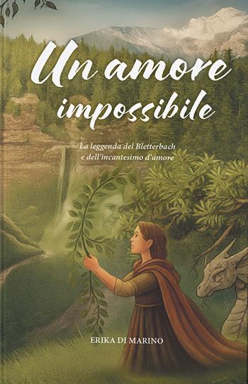 Un amore impossibile. La leggenda del Bletterbach e dell'incantesimo d'amore - Erika Di Marino - Libro Effekt 2025 | libraccio.click