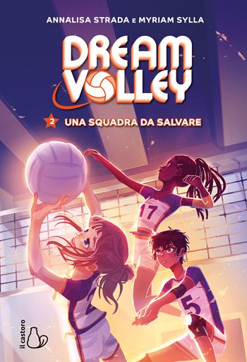 Una squadra da salvare. Dream volley. Vol. 2 - Annalisa Strada, Myriam Sylla - Libro Il Castoro 2024, Il Castoro bambini | libraccio.click