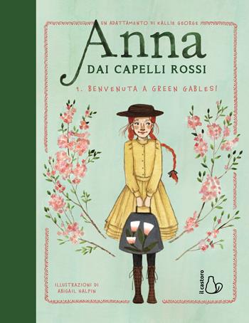 Benvenuta a Green Gables! Anna dai capelli rossi. Ediz. a colori. Vol. 1 - Kallie George - Libro Il Castoro 2025, Il Castoro bambini | libraccio.click
