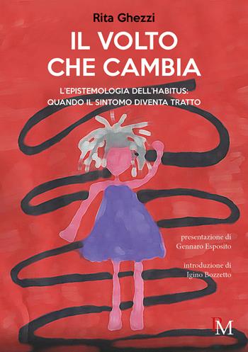 Il volto che cambia. L’epistemologia dell’habitus: quando il sintomo diventa tratto - Rita Ghezzi - Libro PM edizioni 2023 | libraccio.click