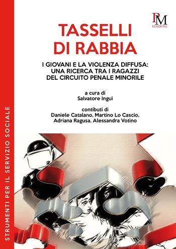 Tasselli di rabbia. I giovani e la violenza diffusa: una ricerca tra i ragazzi del circuito penale minorile  - Libro PM edizioni 2023 | libraccio.click