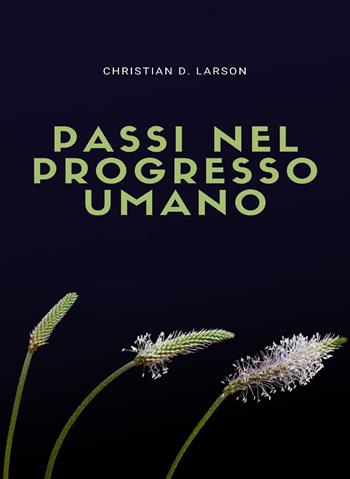 Passi nel progresso umano. Nuova ediz. - Christian D. Larson - Libro Alemar 2022 | libraccio.click