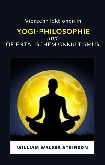 Vierzehn lektionen in yogi-philosophie und orientalischem okkultismus - William Walker Atkinson - Libro Alemar 2022 | libraccio.click