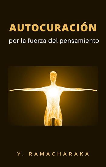 Autocuración por la fuerza del pensamiento - yogi Ramacharaka - Libro Alemar 2022 | libraccio.click