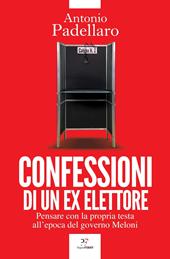 Confessioni di un ex elettore. Pensare con la propria testa all'epoca del governo Meloni