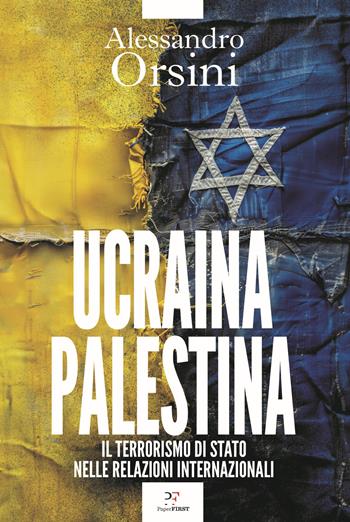 Ucraina-Palestina. Il terrorismo di Stato nelle relazioni internazionali - Alessandro Orsini - Libro PaperFIRST 2024 | libraccio.click