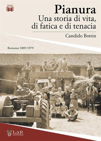 Pianura. Una storia di vita, di fatica e di tenacia - Candido Bottin - Libro LAReditore 2023 | libraccio.click