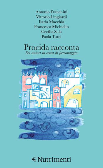 Procida racconta 2024. Sei autori in cerca di personaggio  - Libro Nutrimenti 2024, L' isola di Arturo | libraccio.click