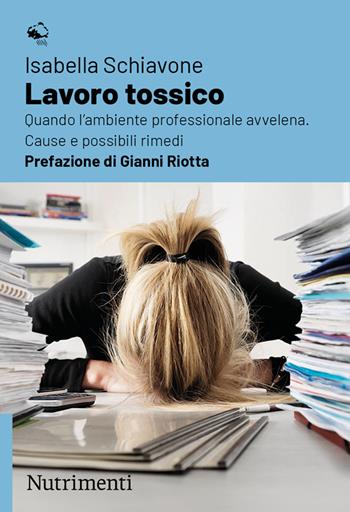 Lavoro tossico. Quando l'ambiente professionale avvelena. Cause e possibili rimedi - Isabella Schiavone - Libro Nutrimenti 2025, Igloo | libraccio.click
