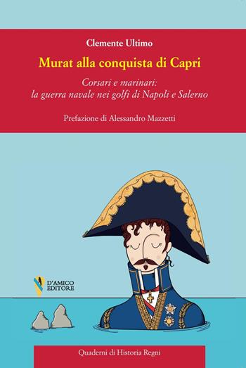 Murat alla conquista di Capri. Corsari e marinai: la guerra navale nei golfi di Napoli e Salerno - Clemente Ultimo - Libro D'Amico Editore 2024, Quaderni di historia regni | libraccio.click