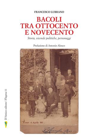 Bacoli tra Ottocento e Novecento. Storia, vicende politiche, personaggi - Francesco Lubrano - Libro D'Amico Editore 2024, Flegrea | libraccio.click