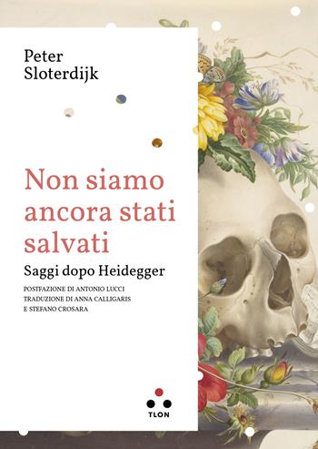 Non siamo ancora stati salvati. Saggi dopo Heidegger - Peter Sloterdijk - Libro Tlon 2024, Planetari Big | libraccio.click