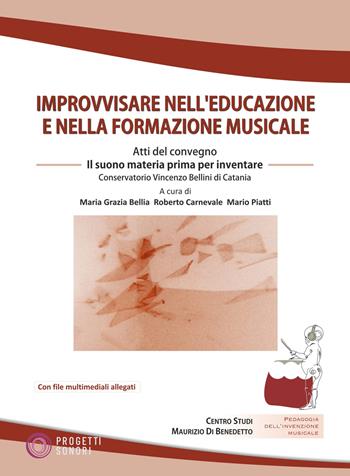 Improvvisare nell'educazione e nella formazione musicale. Atti del Convegno (Catania, 9-11 dicembre 2024). Con QR-code. Con Audio  - Libro Progetti Sonori 2025, Pedagogia dell'invenzione musicale | libraccio.click