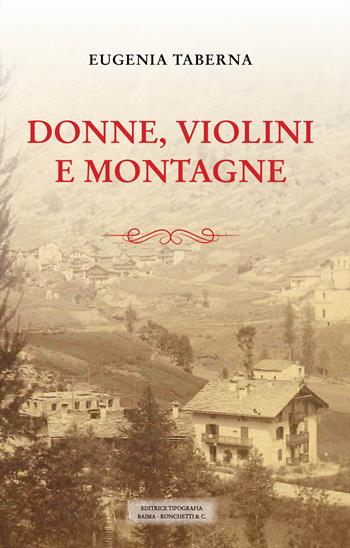 Donne, violini e montagne - Eugenia Taberna - Libro Editrice Tipografia Baima-Ronchetti 2024 | libraccio.click