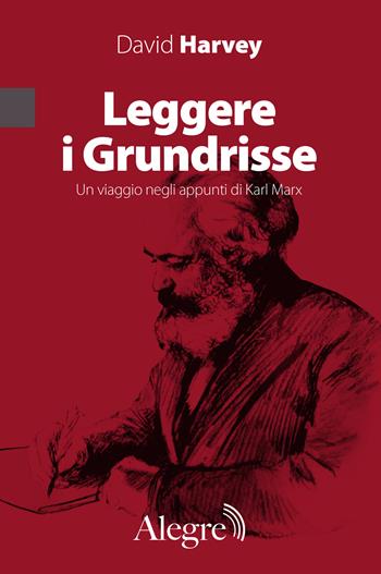 Leggere i Grundrisse. Un viaggio negli appunti di Karl Marx - David Harvey - Libro Edizioni Alegre 2024, Marxiana | libraccio.click