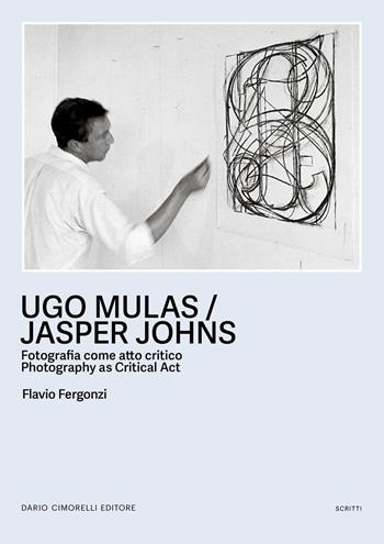 Ugo Mulas / Jasper Johns. fotografia come atto critico-Photography as critical act. Ediz. bilingue - Flavio Fergonzi - Libro Dario Cimorelli Editore 2026, Scritti | libraccio.click