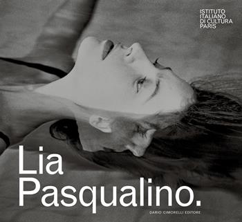 Lia Pasqualino. Ediz. italiana e francese - Antonio Calbi - Libro Dario Cimorelli Editore 2025 | libraccio.click