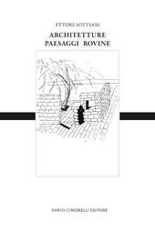 Ettore Sottsass. Architetture, paesaggi e rovine. Ediz. italiana e inglese
