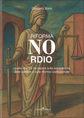 Riforma Nordio. Quello che c'è da sapere sulla separazione delle carriere e sulla riforma costituzionale - Gaetano Bono - Libro Guida 2025, Pagine d'autore | libraccio.click