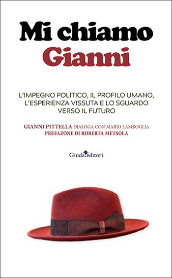 Mi chiamo Gianni. L'impegno politico, il profilo umano, l'esperienza vissuta e lo sguardo verso il futuro. Ediz. illustrata - Gianni Pittella - Libro Guida 2026, Primo piano | libraccio.click