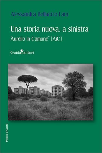 Una storia nuova, a sinistra. «Aurelio in Comune» (AiC). Nuova ediz. - Alessandra Belluccio Fata - Libro Guida 2026, Pagine d'autore | libraccio.click