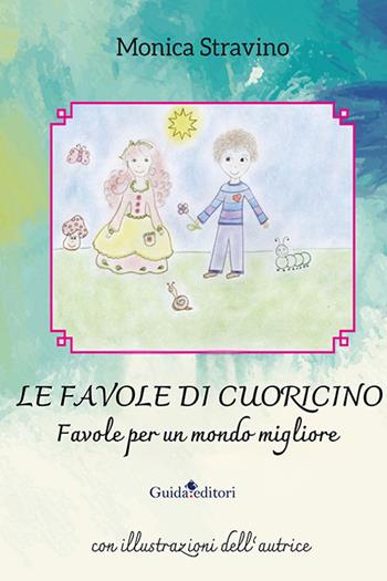 Le favole di Cuoricino. Favole per un mondo migliore. Ediz. illustrata - Monica Stravino - Libro Guida 2026, Pagine d'autore | libraccio.click
