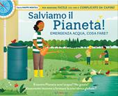 Salviamo il pianeta! Emergenza acqua, cosa fare? Libri utili. Ediz. a colori