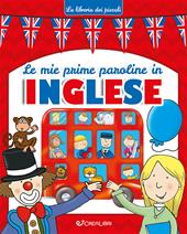 Le mie prime paroline in inglese. La libreria dei piccoli. Ediz. illustrata