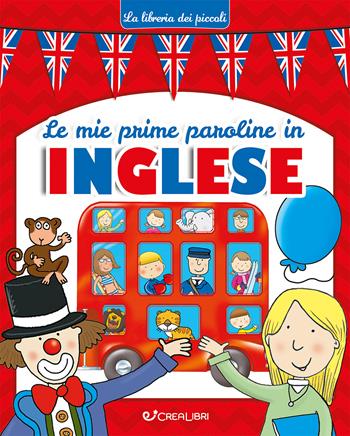 Le mie prime paroline in inglese. La libreria dei piccoli. Ediz. illustrata - Lorella Flamini - Libro Crealibri 2025, La libreria dei piccoli | libraccio.click