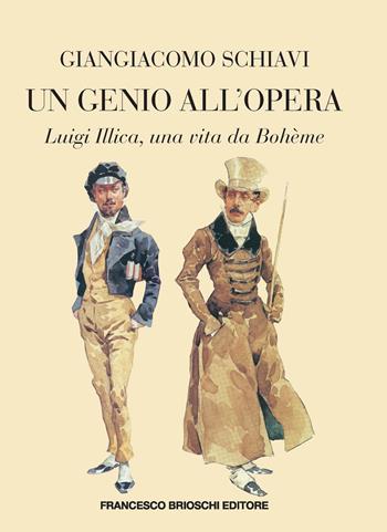 Un genio all'Opera. Luigi Illica, una vita da Bohème - Giangiacomo Schiavi - Libro Brioschi 2024 | libraccio.click