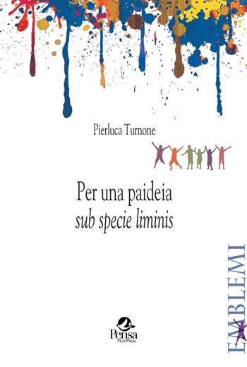 Per una paideia «sub specie liminis» - Pierluca Turnone - Libro Pensa Multimedia 2023, Emblemi. Teoria e storia dell'educazione | libraccio.click